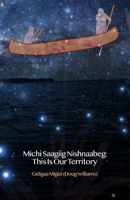 Michi Saagiig Nishnaabeg: The History of Curve Lake First Nation 1927886090 Book Cover