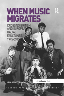 When Music Migrates: Crossing British and European Racial Faultlines, 1945–2010 0367879425 Book Cover