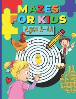 MAZES FOR KIDS Ages 6-10: Easy, Fun and Challenging Logic Puzzles for Smart Kids . Amazing Brain Teasers and Problem-Solving (Maze Learning Activity Book for Kids). B095L9LLZ8 Book Cover
