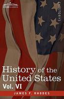 History of the United States From the Compromise of 1850 to the McKinley-Bryan Campaign of 1896; Volume 6 1605207543 Book Cover