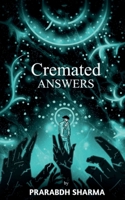 Cremated Answers: For those who find beauty in the ashes B0GCQW6T48 Book Cover