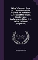 Wilde's Summer Rose; or, The Lament of the Captive. An Authentic Account of the Origin, Mystery and Explanation of Hon. R. H. Wilde's Alleged Plagerism; 135976609X Book Cover