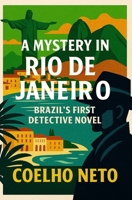 A Mystery in Rio de Janeiro: Brazil's First Detective Novel B0FWZPV6GR Book Cover