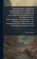 Palaeolithic man and Terramara Settlements in Europe; Being the Munro Lectures in Anthropology and Prehistoric Archaeology in Connection With the ... Delivered During February and March 1912 1024252477 Book Cover