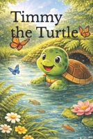 Timmy the Turtle: The Little Turtle Who Never Gave Up: A Heartwarming Children’s Story About Patience, Confidence, and Believing in Yourself | Perfect Bedtime Story for Kids Ages 2–6 B0GRGSGJRL Book Cover