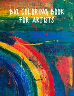 Big Coloring Book For Artists: Blank Sketchbook for Art Students and Creative Hobbyists Who Like Coloring, Drawing, Doodling and Sketching. 1711304247 Book Cover