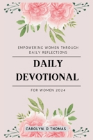 DAILY DEVOTIONAL FOR WOMEN 2024: Empowering Women Through Daily Reflections B0CH2FWB28 Book Cover