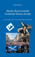 Nessie, Burns und die trinkfeste Tartan-Armee: Reale, mystische, kuriose und verrückte Fakten über Schottland (German Edition) 3695746025 Book Cover