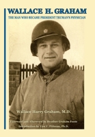 Wallace H. Graham: The Man Who Became President Truman's Physician 194216873X Book Cover