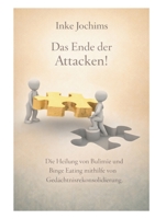 Das Ende der Attacken!: Die Heilung von Bulimie und Binge Eating mithilfe von Gedächtnisrekonsolidierung. (German Edition) 3695747676 Book Cover