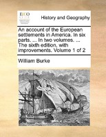 An account of the European settlements in America. In six parts. ... In two volumes. ... The sixth edition, with improvements. Volume 1 of 2 1170620000 Book Cover