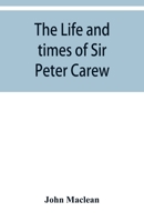 The Life and Times of Sir Peter Carew, Kt 127716309X Book Cover