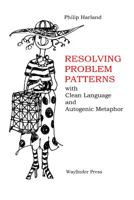 Resolving Problem Patterns: With Clean Language and Autogenic Metaphor 0956160751 Book Cover
