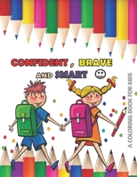 CONFIDENT BRAVE AND SMART a coloring book for kids: variety coloring book for kids boys and girls 4 - 8 years old 1659090601 Book Cover