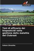 Test di efficacia dei biopesticidi nella gestione della malattia del Clubroot 6204857606 Book Cover