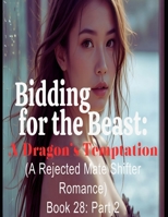 Bidding for the Beast: A Dragon’s Temptation (A Rejected Mate Shifter Romance)*Book 28:Part 2 (Tiger Shifter Romance Pregnancy) B0DXVVHR72 Book Cover