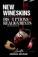 NEW WINESKINS: DISRUPTIONS AND ALIGNMENTS B0F7Y6P7WN Book Cover