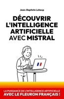 Découvrir l’IA avec Mistral: La puissance de l’intelligence artificielle avec le fleuron français ! (French Edition) B0FP55BRZM Book Cover