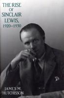 The Rise of Sinclair Lewis, 1920-1930 (Penn State Series in the History of the Book) 0271021233 Book Cover