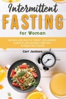 Intermittent Fasting for Woman: Natural and Healthy Weight Loss Journey. Burn Fat and Live Healthier with Intermittent Fasting 1802720480 Book Cover