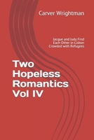 Two Hopeless Romantics Vol IV : Jacque and Judy Find Each Other in Lisbon Crowded with Refugees 168861513X Book Cover