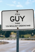 It's a Guy Thing You Wouldn't Understand: 6x9" Lined Notebook/Journal Funny Gift Idea 1711130125 Book Cover