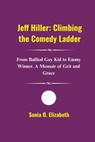 Jeff Hiller: Climbing the Comedy Ladder: From Bullied Gay Kid to Emmy Winner. A Memoir of Grit and Grace B0FR9L43BX Book Cover