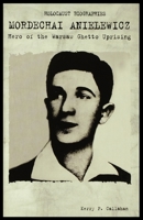 Mordechai Anielewicz: Hero of the Warsaw Ghetto Uprising (Holocaust Biographies) 1435887212 Book Cover