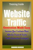 Website Traffic Generation Made Easy: Increase Your Customer Base With Our Proven & Tester Traffic Generation Techniques 1791876765 Book Cover