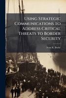 Using Strategic Communications to Address Critical Threats to Border Security 1288274513 Book Cover