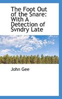 The Foot Out of the Snare: With A Detection of Svndry Late 1017935106 Book Cover