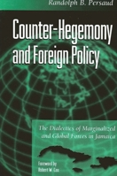 Counter-Hegemony and Foreign Policy : The Dialectics of Marginalized and Global Forces in Jamaica 0791449203 Book Cover