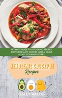 Ketogenic Crockpot Recipes: Ultimate guide to Ketogenic Recipes, Low Carb Slow Cooker Meals. Quick & Easy Cooking Recipes 1801891095 Book Cover