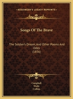 Songs Of The Brave: The Soldier's Dream, And Other Poems And Odes (1856) 1169639631 Book Cover