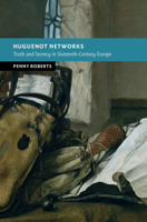 Huguenot Networks: Truth and Secrecy in Sixteenth-Century Europe (New Studies in European History) 1009622935 Book Cover