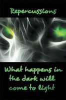 Repercussions: What Happens in the Dark Will Come to Light 1514451344 Book Cover