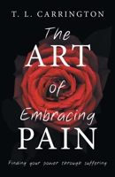 The Art of Embracing Pain: Finding power through suffering B0FPLJ9WPG Book Cover