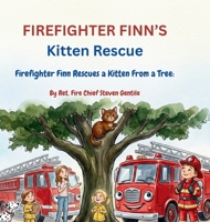 FIREFIGHTER FINN'S Kitten Rescue: Firefighter Finn Rescues a Kitten from a Tree: B0HFGHHQZW Book Cover