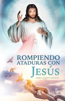 Rompiendo ataduras con Jesús (Spanish Edition) B0CNWBS1SB Book Cover