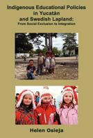 Indigenous Educational Policies in Yucatan and Swedish Lapland: From Social Exclusion to Integration 1257780719 Book Cover