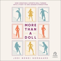 More Than a Doll: How Creating a Sports Doll Turned Into a Fight to End Gender Stereotypes B0F3ZSDDDZ Book Cover