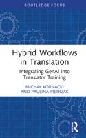 Hybrid Workflows in Translation: Integrating GenAI into Translator Training (Routledge Focus on Translation and Interpreting Studies) 1032860472 Book Cover