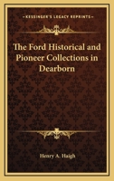 The Ford Historical and Pioneer Collections in Dearborn 1417950285 Book Cover