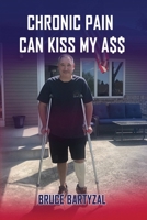 Chronic Pain Can Kiss My Ass B0FMNLRMLB Book Cover