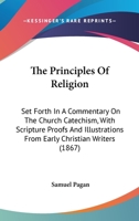The Principles of Religion, Set Forth in a Commentary On the Church Catechism 1021248630 Book Cover