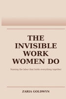 The Invisible Work Women Do: The Planning, Noticing, and Carrying That Makes Everything Function B0GWXRZY8H Book Cover