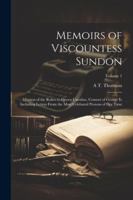 Memoirs of Viscountess Sundon: Mistress of the Robes to Queen Caroline, Consort of George Ii; Including Letters From the Most Celebated Persons of Her Time; Volume 1 1022832727 Book Cover