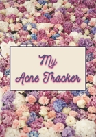 My Acne Tracker - Sweet Acne Tracker for Ladies: Detailed Weekly Acne Tracker for Ladies to Regularly Keep Track of Your Facial Pimples And Skin Hygie B084DFQTTZ Book Cover