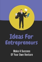 Ideas For Entrepreneurs: Make A Success Of Your Own Venture: Guide To Mind Your Business B09CG9188W Book Cover