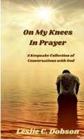 On My Knees In Prayer: A Keepsake Collection of Conversations with God 0968704743 Book Cover